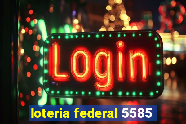 loteria federal 5585